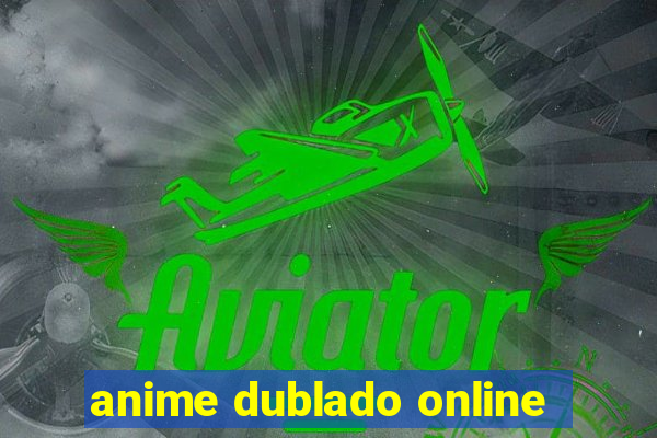 anime dublado online